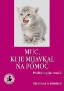 Muc, ki je mijavkal na pomoč: psihologija mačk NICOLAS H. DODMAN